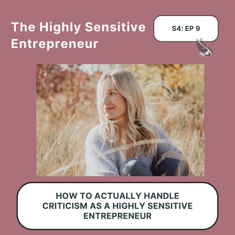 cover art for Season 4 - EP 9_How to actually handle criticism as a highly sensitive entrepreneur