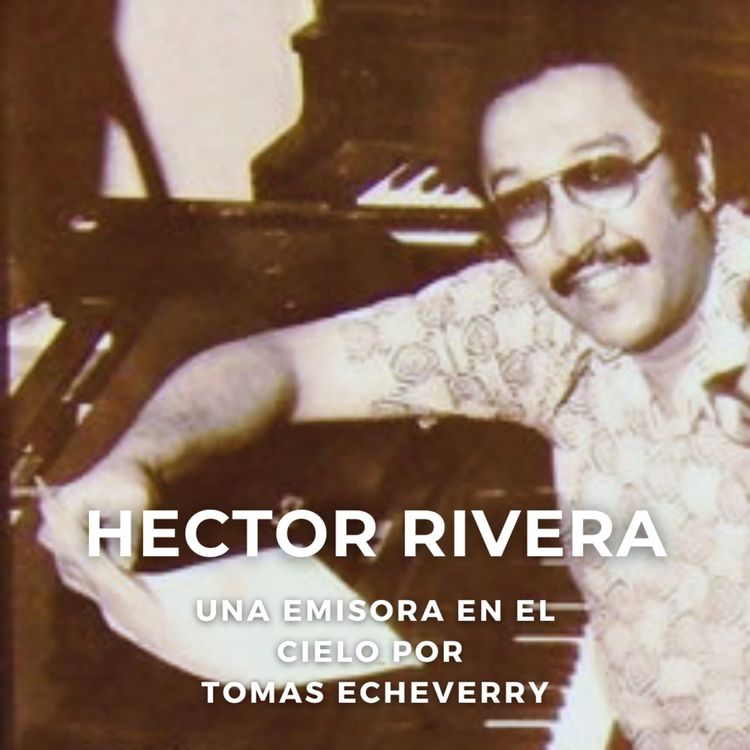 cover art for Héctor Rivera. Una Emisora En el Cielo Por Tomas Echeverry. 