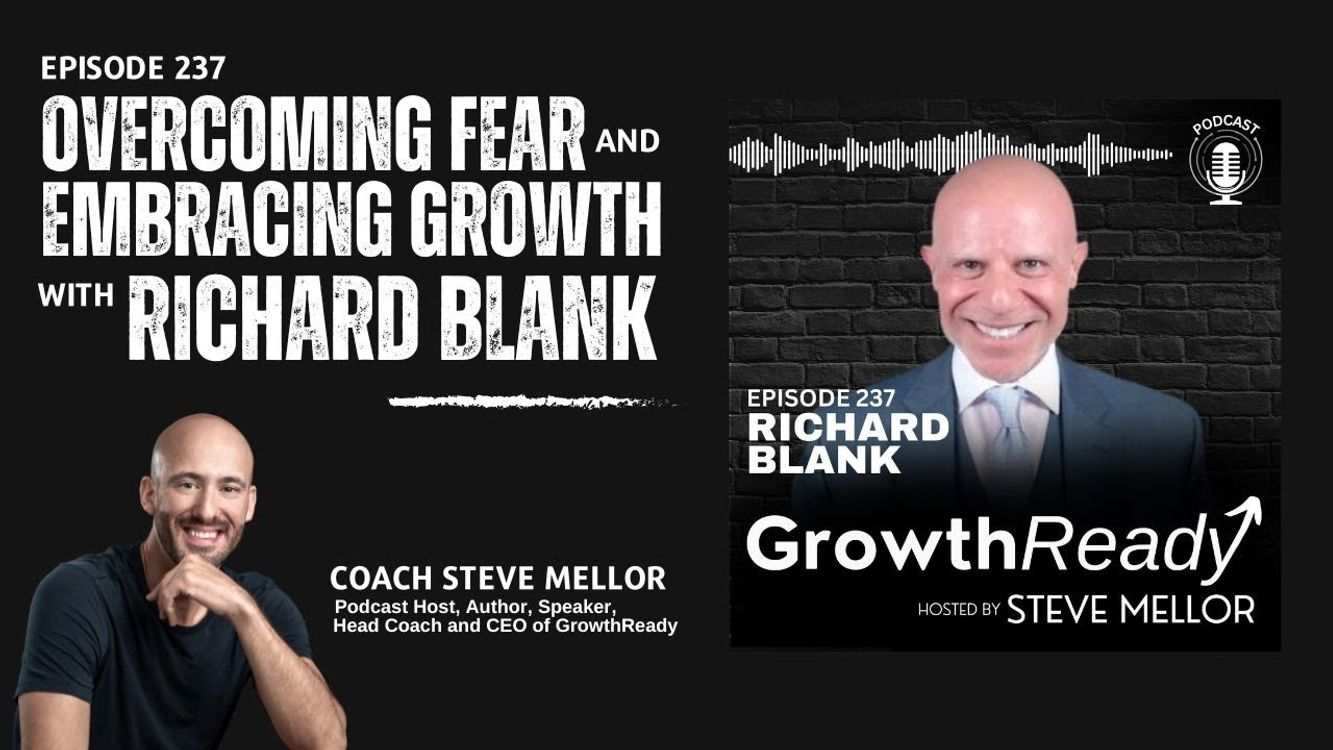 cover art for  Overcoming Fear and Embracing Growth with Richard Blank. GrowthReady Podcast with Coach Steve Mellor
