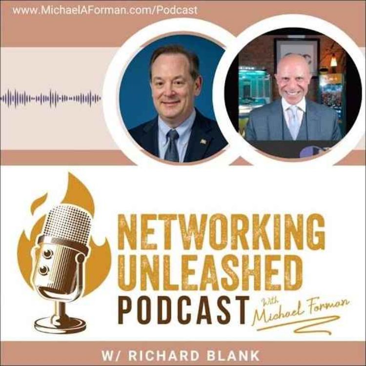 cover art for Networking Unleashed Podcast. An interview with Richard Blank and Michael A Forman, Public Speaker. S1E31