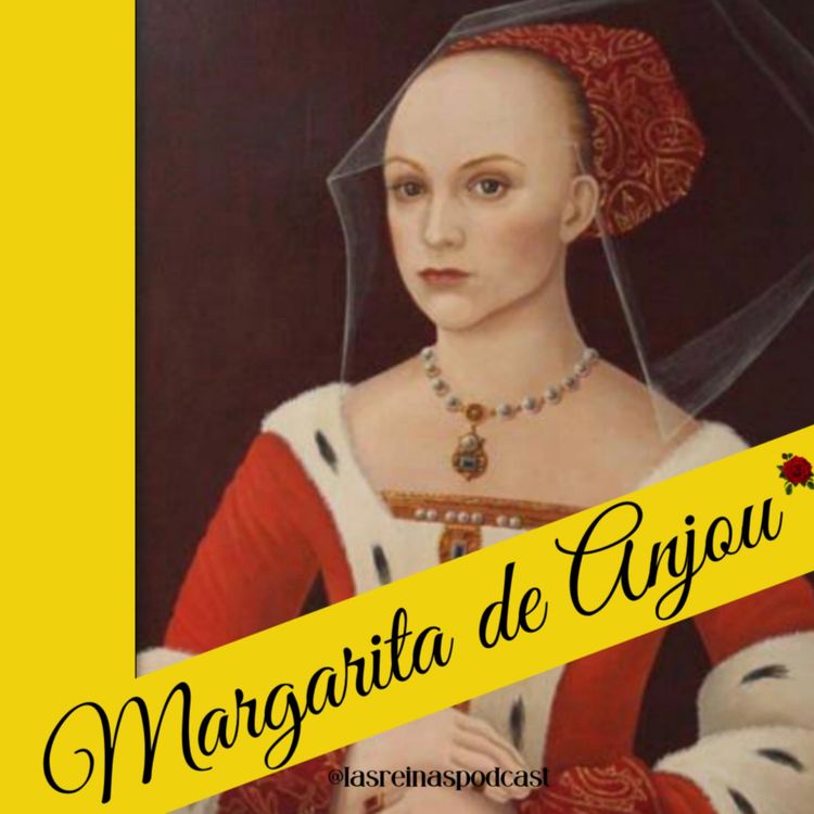 cover art for Las Reinas Podcast Episodio 1 Margarita de Anjou