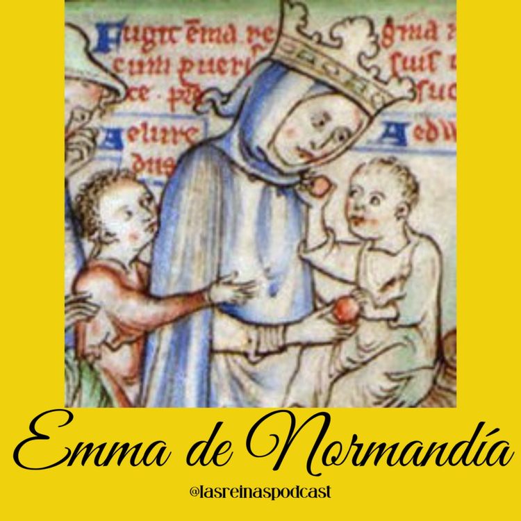 cover art for Las Reinas Podcast Episodio 3 Emma de Normandía
