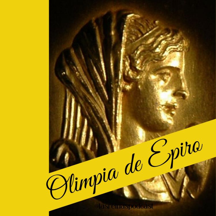 cover art for Las Reinas Podcast Episodio 5 Olimpia de Epiro