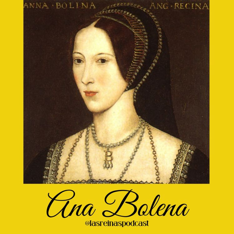 cover art for Las Reinas Podcast Episodio 6 Ana Bolena Parte 1