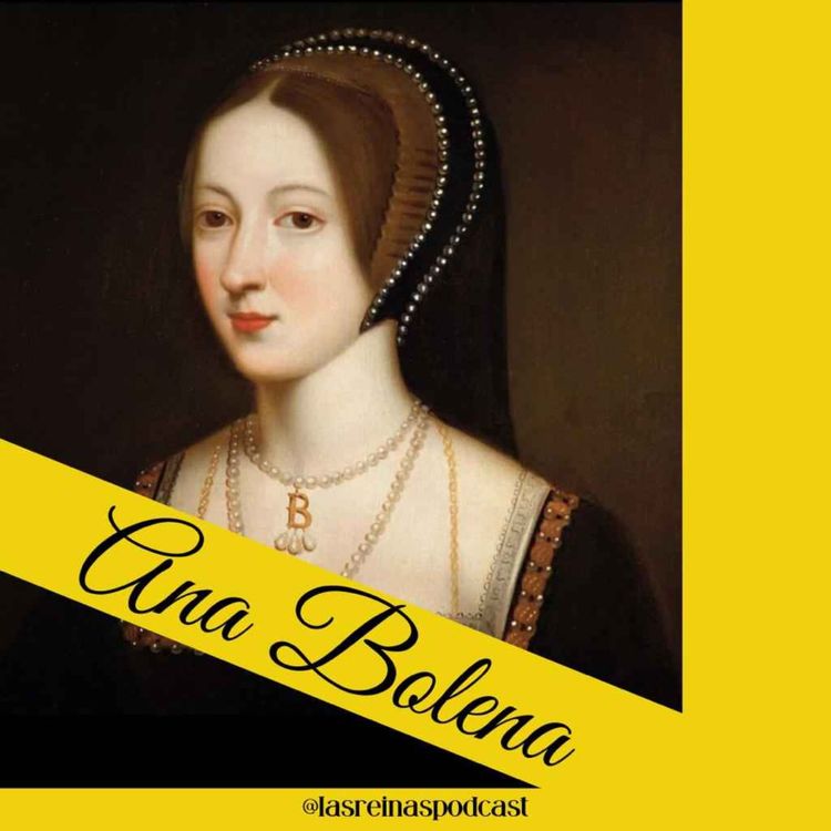 cover art for Las Reinas Podcast Episodio 7 Ana Bolena Parte 2