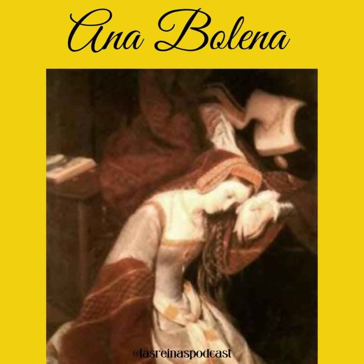 cover art for Las Reinas Podcast Episodio 8 Ana Bolena Parte 3
