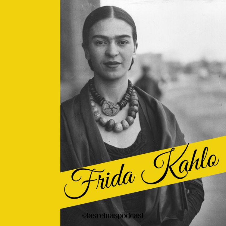 cover art for Las Reinas Podcast Episodio 9 Frida Kahlo
