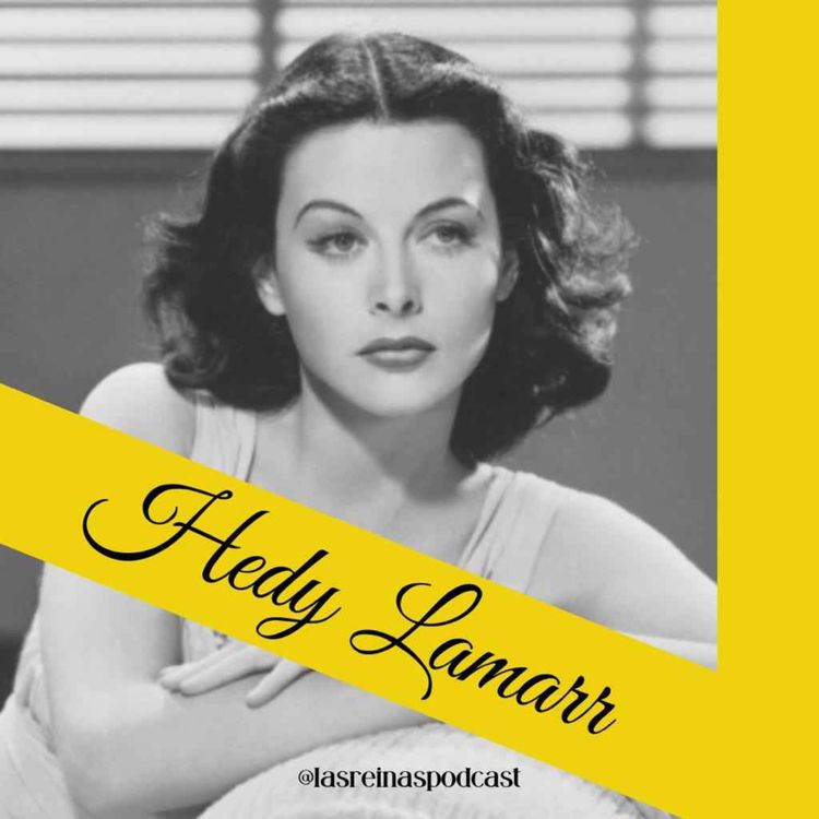 cover art for Las Reinas Podcast Episodio 10 Hedy Lamarr