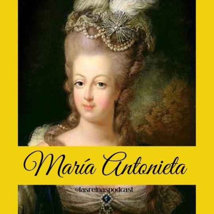 cover art for Las Reinas Podcast Episodio 11 María Antonieta