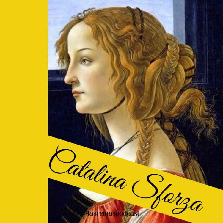 cover art for Las Reinas Podcast Episodio 12 Catalina Sforza