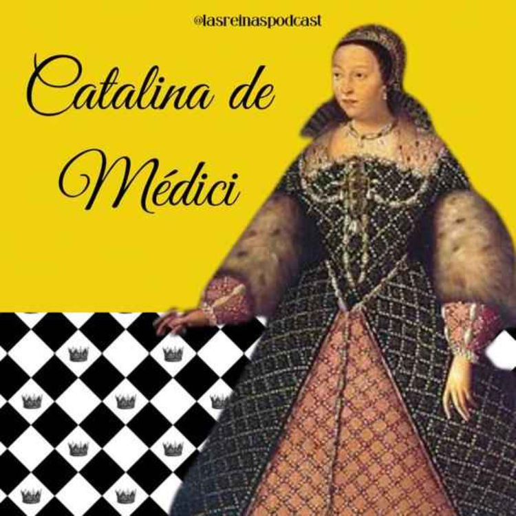 cover art for Las Reinas Podcast Episodio 13 Catalina de Médici