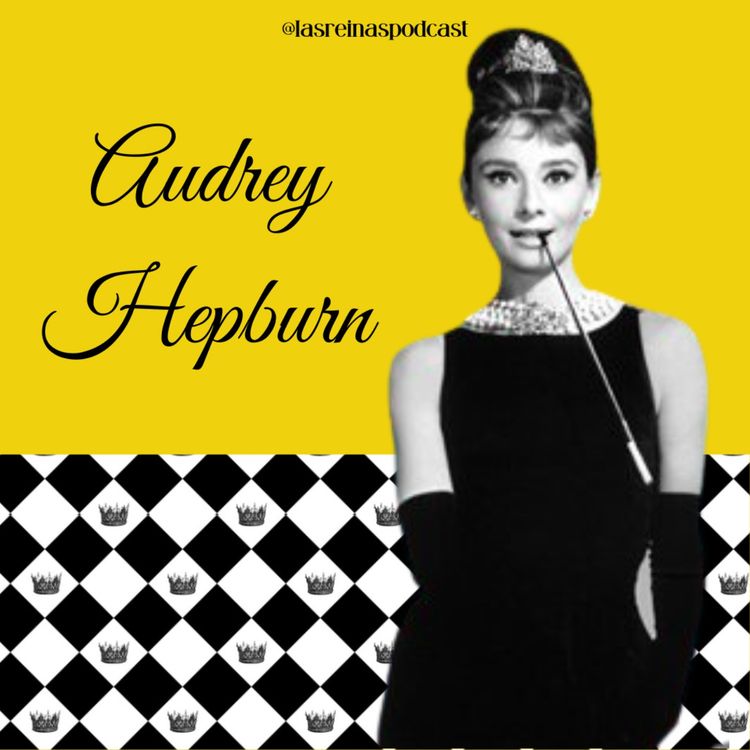 cover art for Las Reinas Podcast Episodio 16 Audrey Hepburn