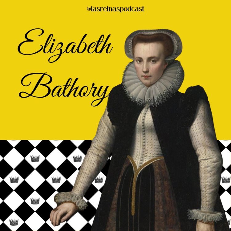 cover art for Las Reinas Podcast Episodio 18 Elizabeth Bathory