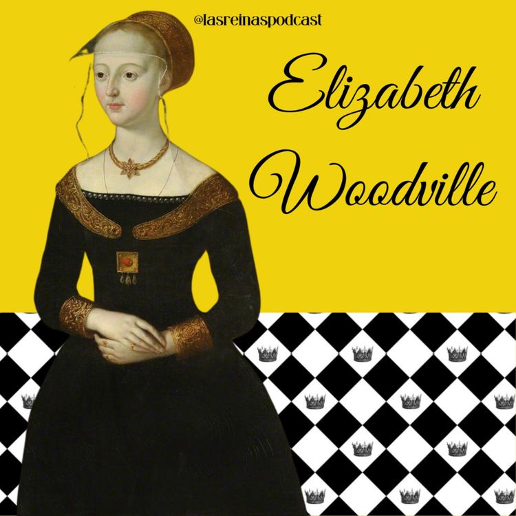 cover art for Las Reinas Podcast Episodio 21 Elizabeth Woodville