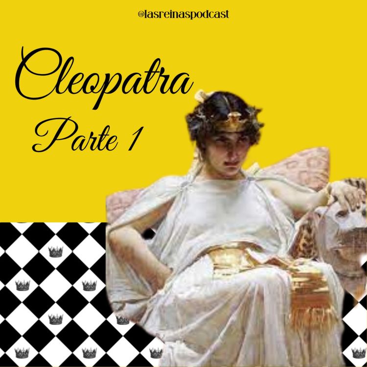 cover art for Las Reinas Podcast Episodio 30 Cleopatra Parte 1
