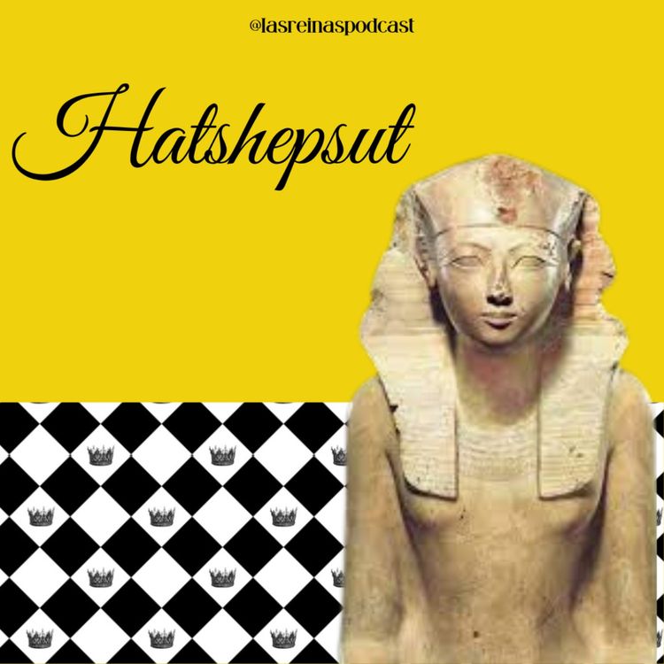 cover art for Las Reinas Podcast Episodio 32 Hatshepsut