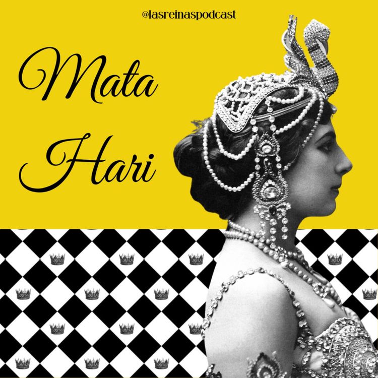 cover art for Las Reinas Podcast Episodio 34 Mata Hari