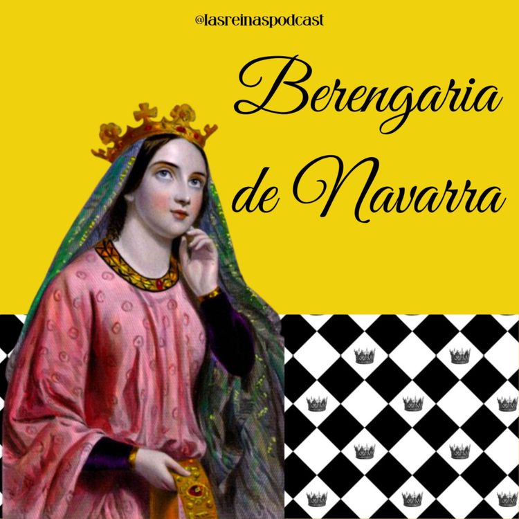 cover art for Las Reinas Podcast Episodio 35 Berengaria de Navarra