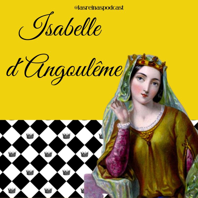cover art for Las Reinas Podcast Episodio 36 Isabelle d´Angoulême