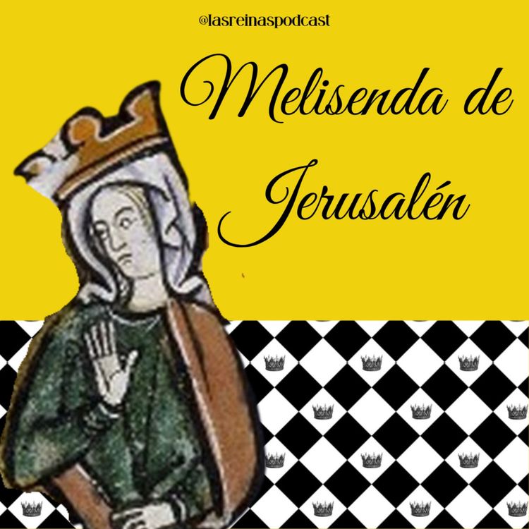 cover art for Las Reinas Podcast Episodio 37 Melisenda de Jerusalén