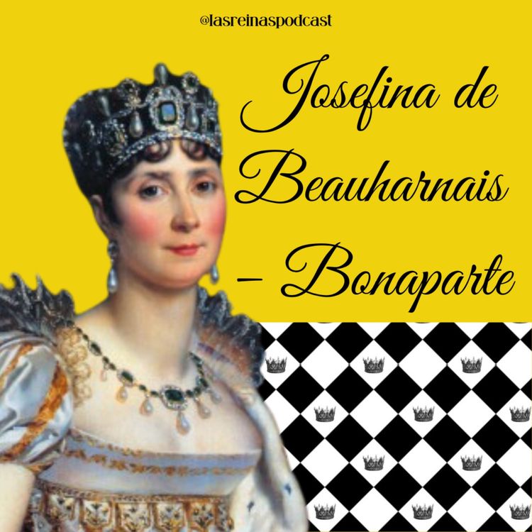 cover art for Las Reinas Podcast Episodio 40 Josefina de Beauharnais – Bonaparte