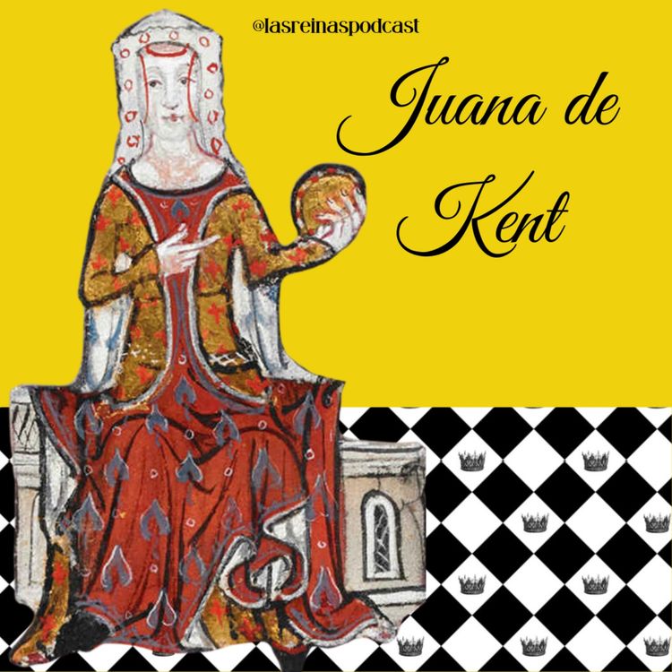 cover art for Las Reinas Podcast Episodio 43 Juana de Kent