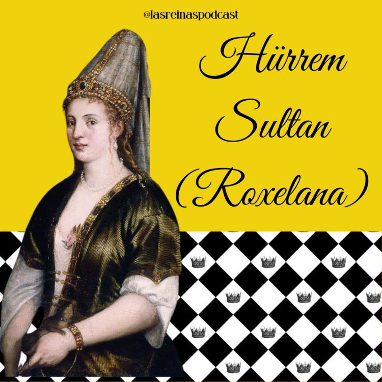 cover art for Las Reinas Podcast Episodio 44 Hürrem Sultan (Roxelana)