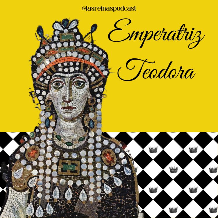 cover art for Las Reinas Podcast Episodio 45 Emperatriz Teodora