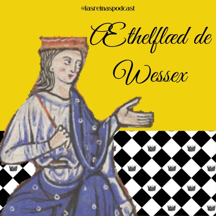 cover art for Las Reinas Podcast Episodio 46 Æthelflæd de Wessex