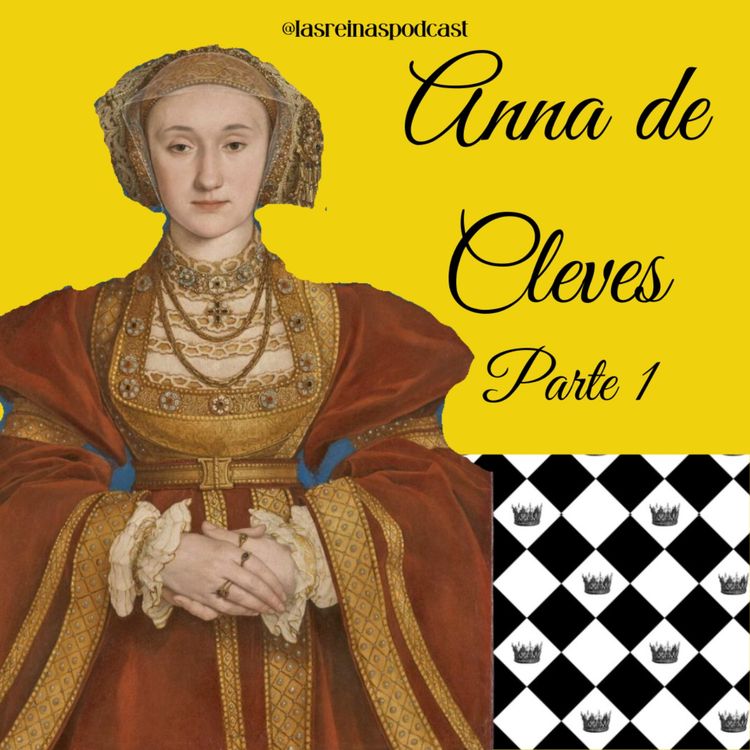 cover art for Las Reinas Podcast Episodio 49 Anna de Cleves Parte 1