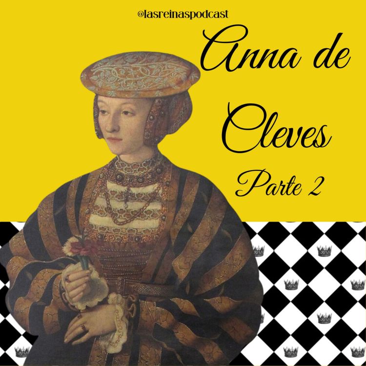 cover art for Las Reinas Podcast Episodio 50 Anna de Cleves Parte 2