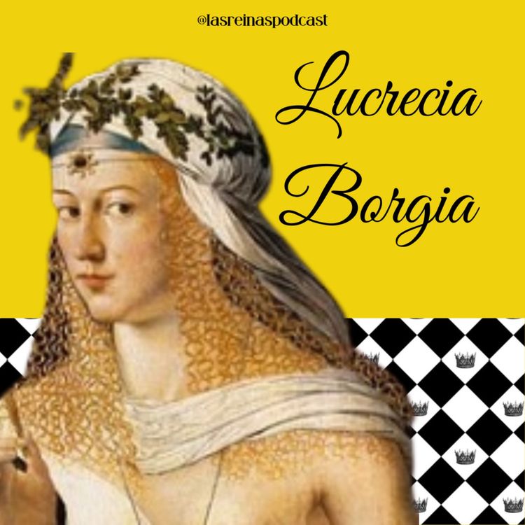 cover art for Las Reinas Podcast Episodio 52 Lucrecia Borgia 