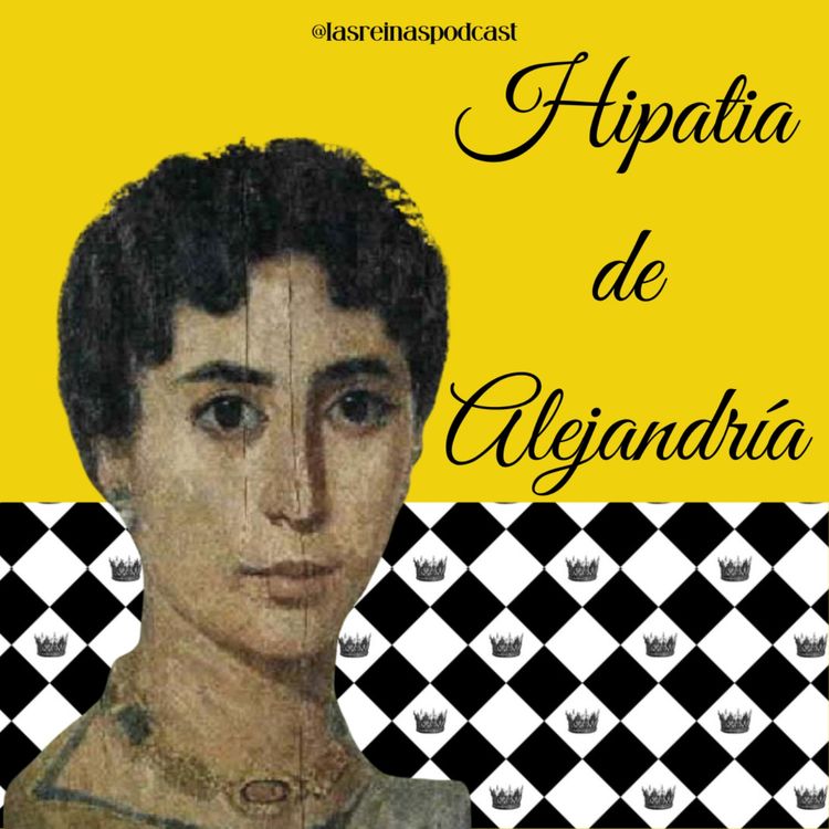 cover art for Las Reinas Podcast Episodio 63 Hipatia de Alejandría