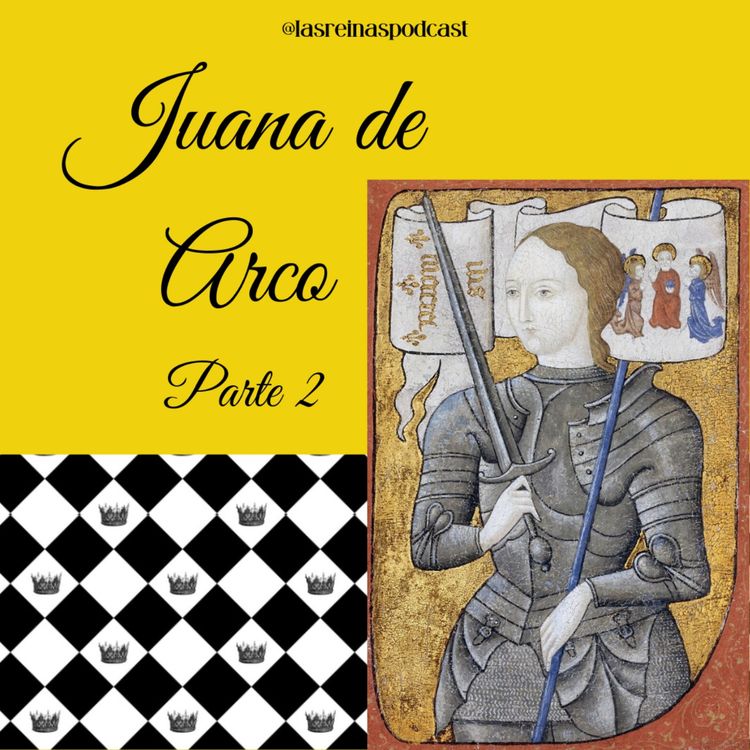 cover art for Las Reinas Podcast Episodio 69 Juana de Arco Parte 2