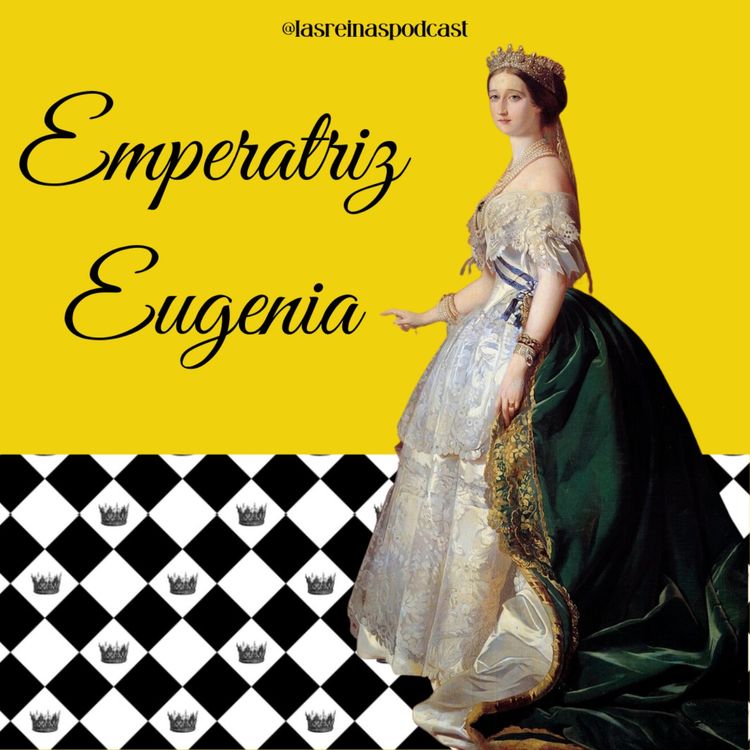 cover art for Las Reinas Podcast Episodio 77 Emperatriz Eugenia