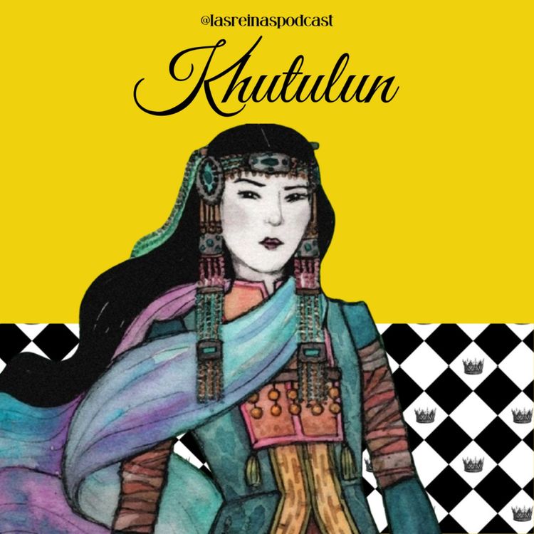 cover art for Las Reinas Podcast Episodio 78 Khutulun