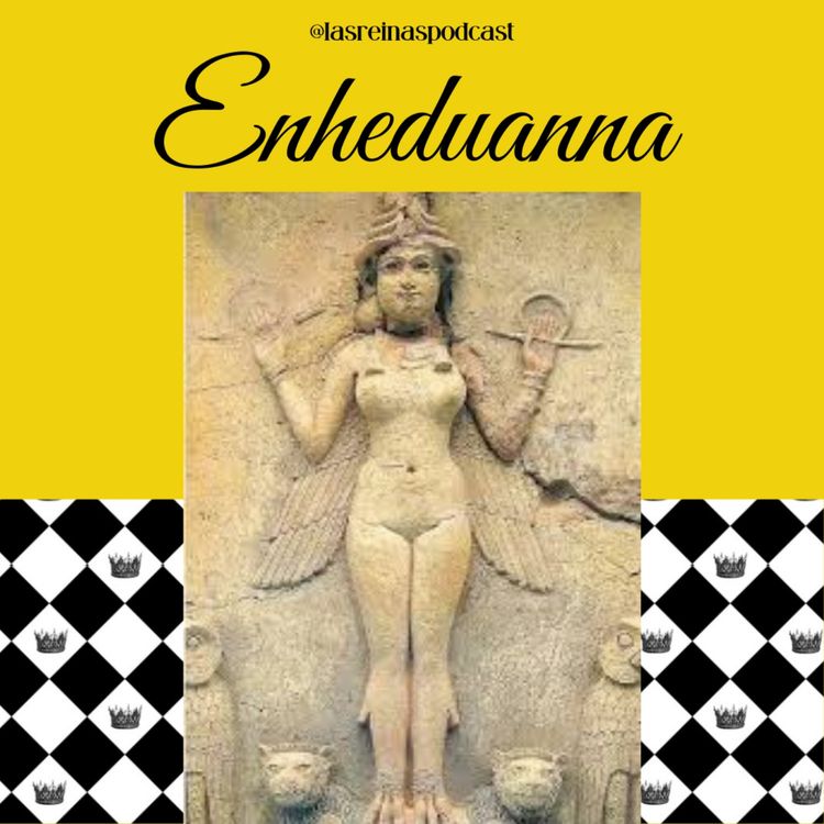 cover art for Las Reinas Podcast Episodio 80 Enheduanna
