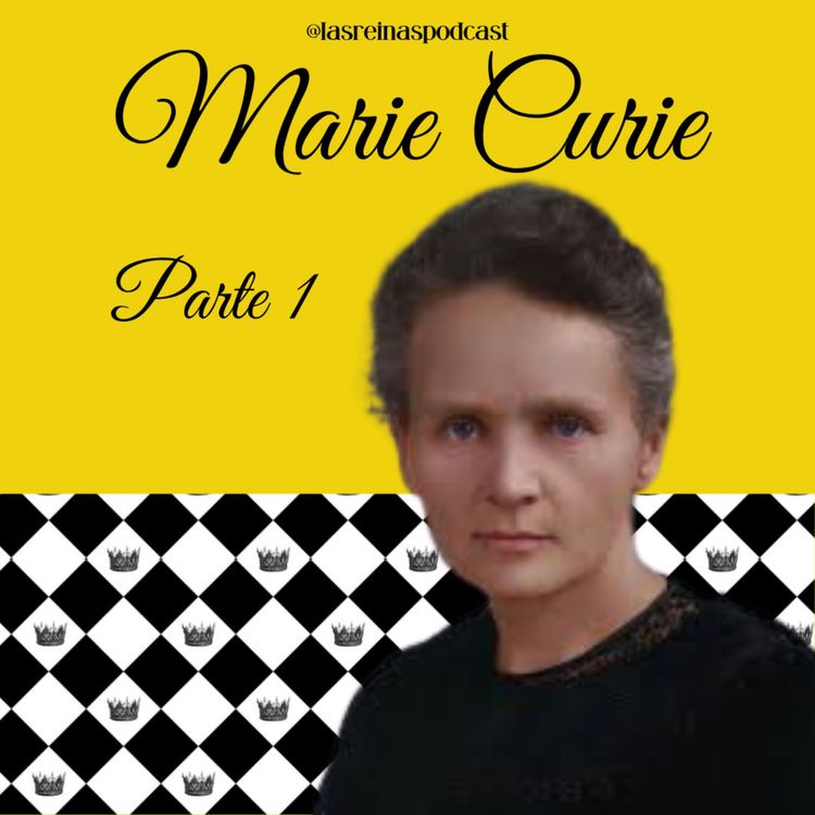 cover art for Las Reinas Podcast Episodio 81 Marie Curie