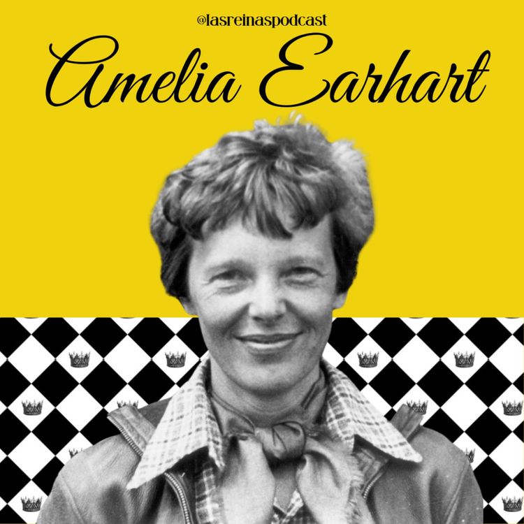 cover art for Las Reinas Podcast Episodio 85 Amelia Earhart