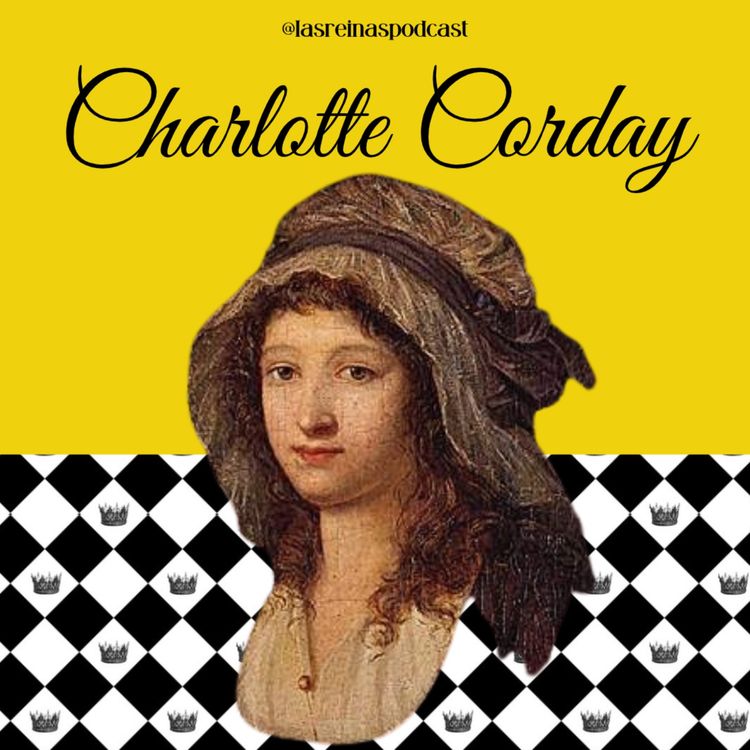 cover art for Las Reinas Podcast Episodio 91 Charlotte Corday