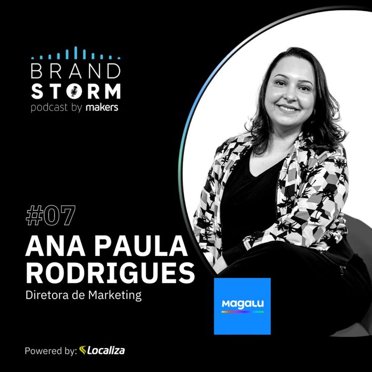 cover art for #07 ANA PAULA RODRIGUES - Marcas que se posicionam, humanização do varejo e reinvenção da persona e das pessoas 