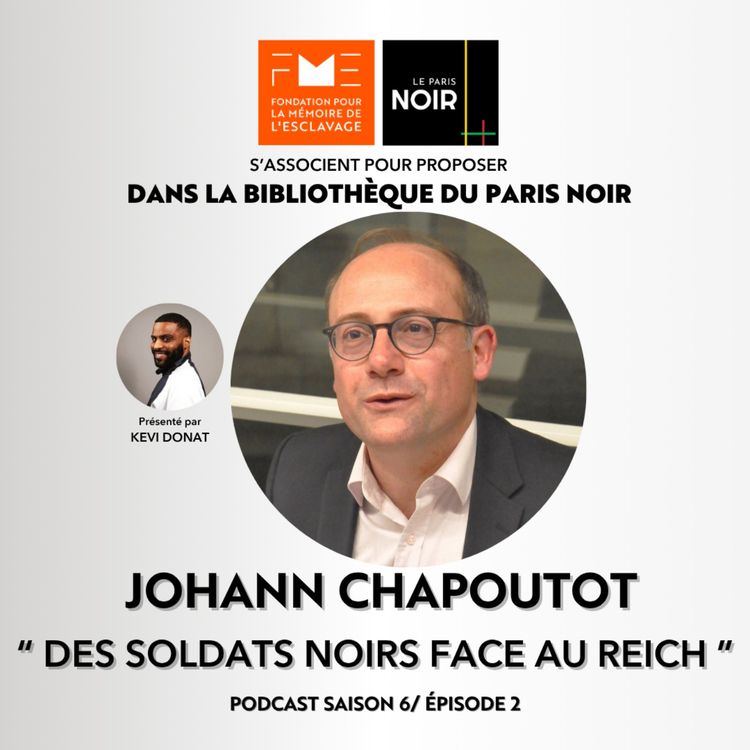 cover art for Episode 28 : Des soldats noirs face au Reich avec Johann Chapoutot