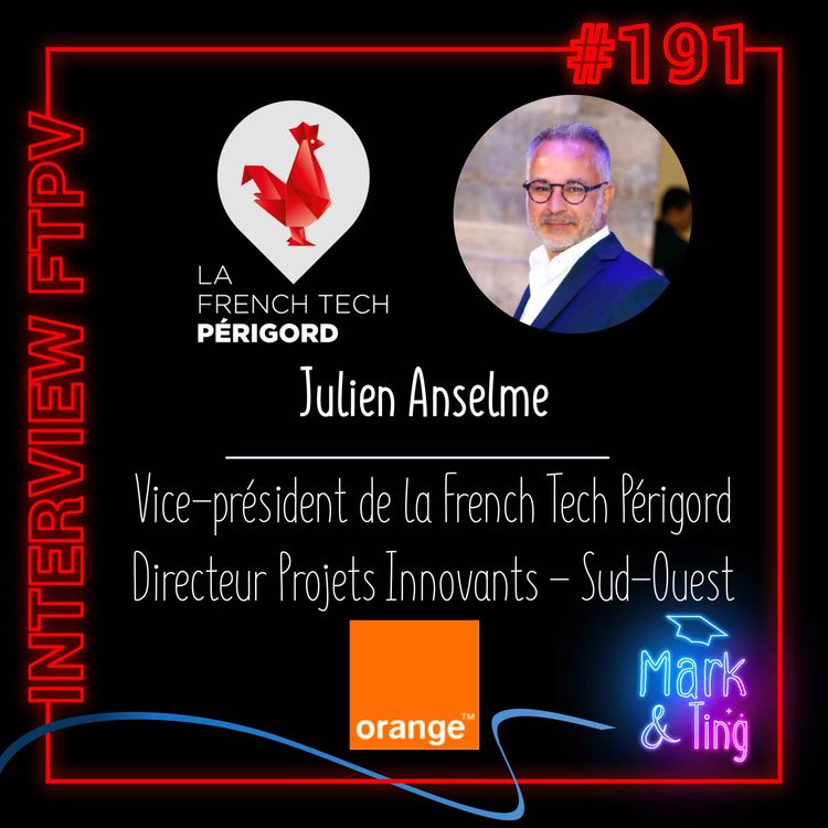 cover art for #191 - [INTERVIEW] - ORANGE : Innovation chez Orange et French Tech Périgord (avec Julien Anselme, Directeur Projets Innovants d'Orange Sud-Ouest et vice-président de la French Tech Périgord)