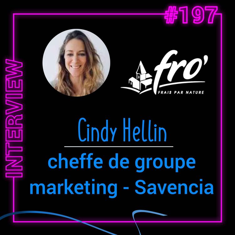 cover art for #197 - Interview de Cindy Hellin, cheffe de groupe marketing France à Savencia