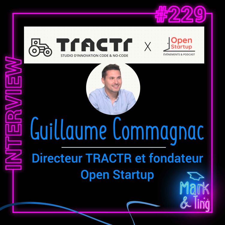 cover art for #229 - [INTERVIEW] - TRACTR et Open Startup (avec Guillaume Commagnac, directeur TRACTR et fondateur Open Startup)
