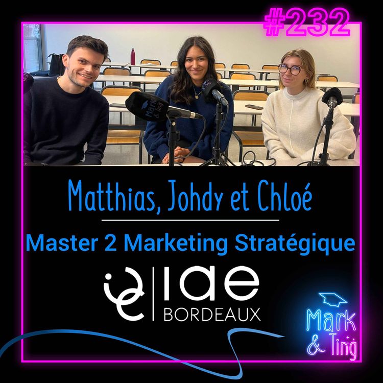 cover art for #232 - [ORIENTATION] - Le Master Marketing Stratégique de l'IAE de Bordeaux avec Matthias, Johdy et Chloé 