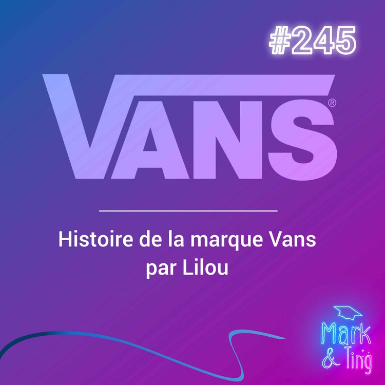 cover art for #245 - [HISTOIRE DE MARQUE] - Vans : L'esprit skate devenu une icône de mode internationale