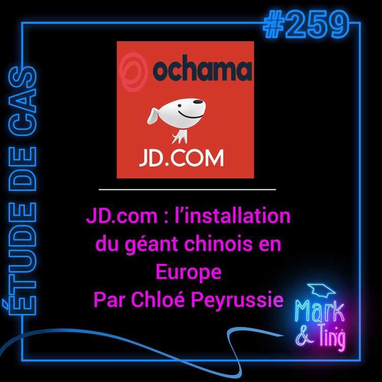 cover art for #259 - [ÉTUDE DE CAS] - JD.com : L'installation du géant chinois du e-commerce en Europe