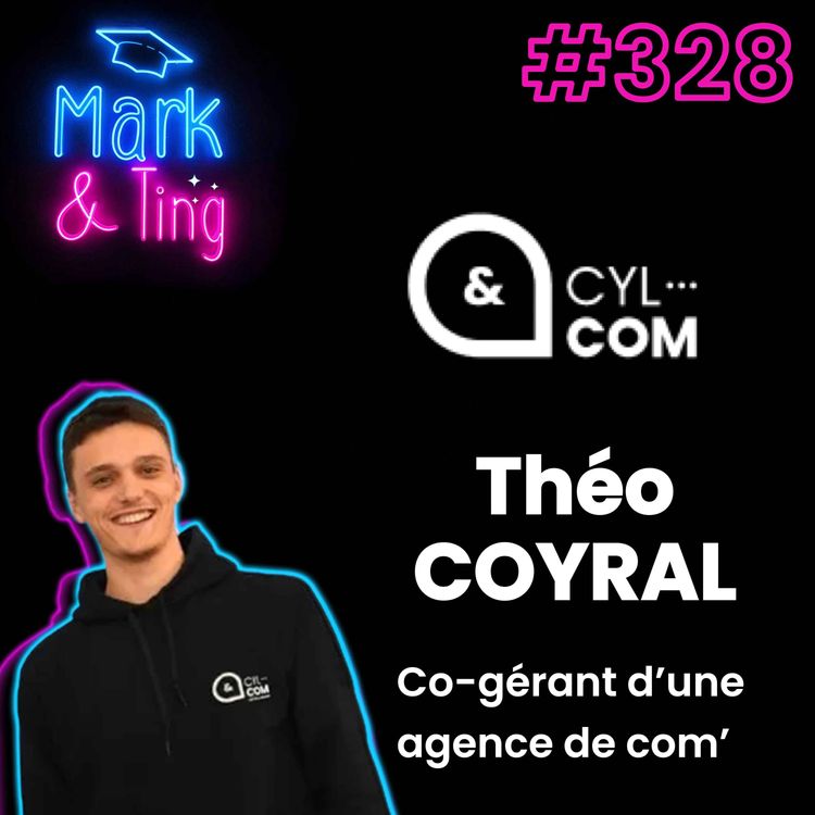 cover art for #328 - [INTERVIEW] - Gérer une agence de communication (avec Théo Coyral, Co-gérant de CYL&COM)