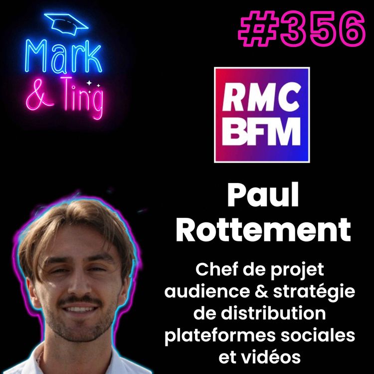 cover art for #356 - Interview de Paul Rottement, Chef de projet audience & stratégie de distribution  plateformes sociales et vidéos pour RMC - BFM